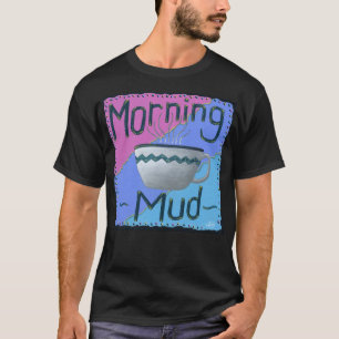 T-shirt boue du matin