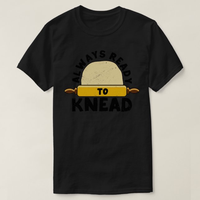 T-shirt Boulangère À Pain Drôle Toujours Prêt À Kneed1 (Design devant)