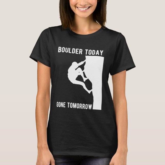 T-shirt Boulder Today Gone Tomorrow Climber Bouldern (Devant)