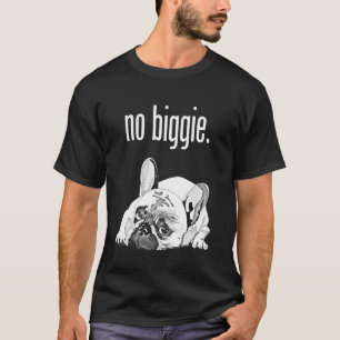 T-shirt Bouledogue français, pas grave. Mignon bouledogue