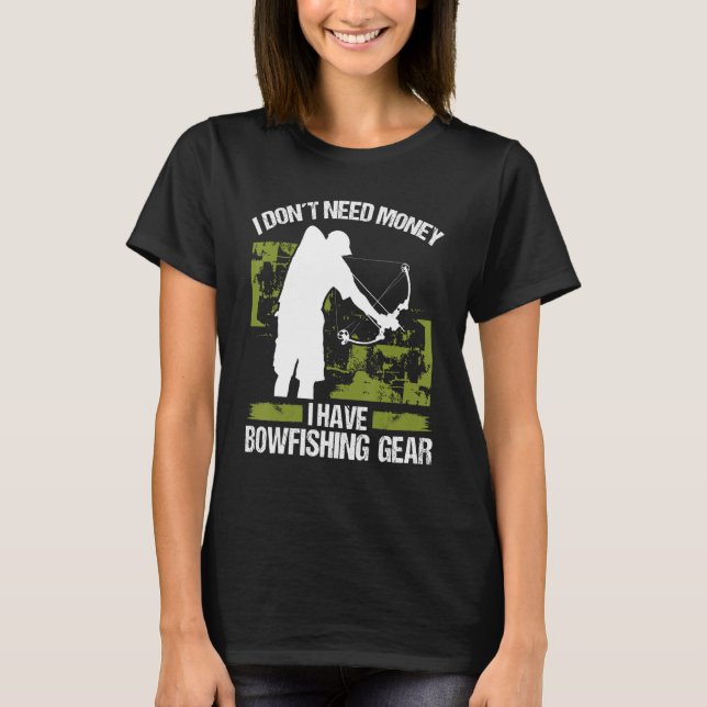T-shirt Bowfisher I dont need Money Bowhunter Airboat Bowf (Devant)