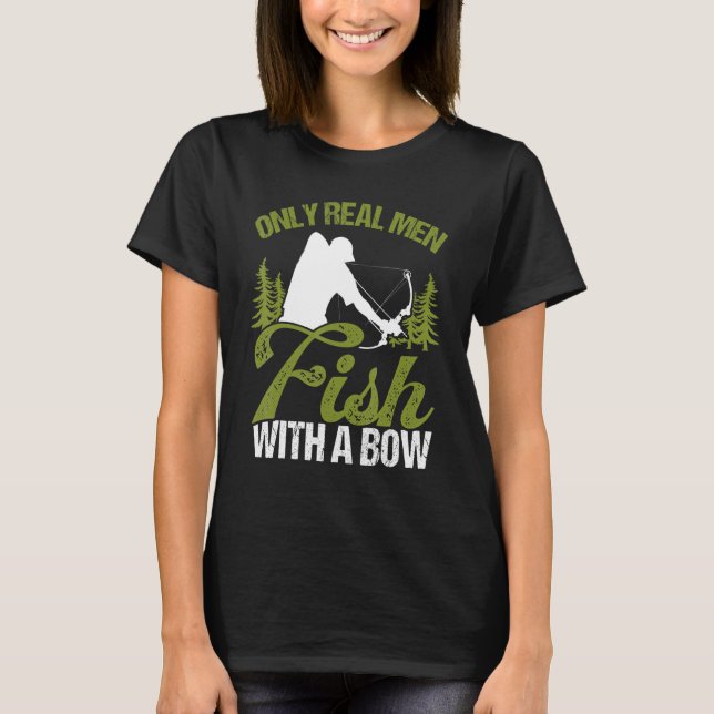 T-shirt Bowfisher Only Real Men Fish with A Bow Hunter Fis (Devant)