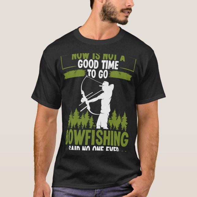 T-shirt Bowfishing Said no One Ever Bowhunter Bowfisher Fi (Devant)
