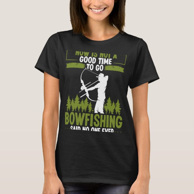 T-shirt Bowfishing Said no One Ever Bowhunter Bowfisher Fi (Devant)