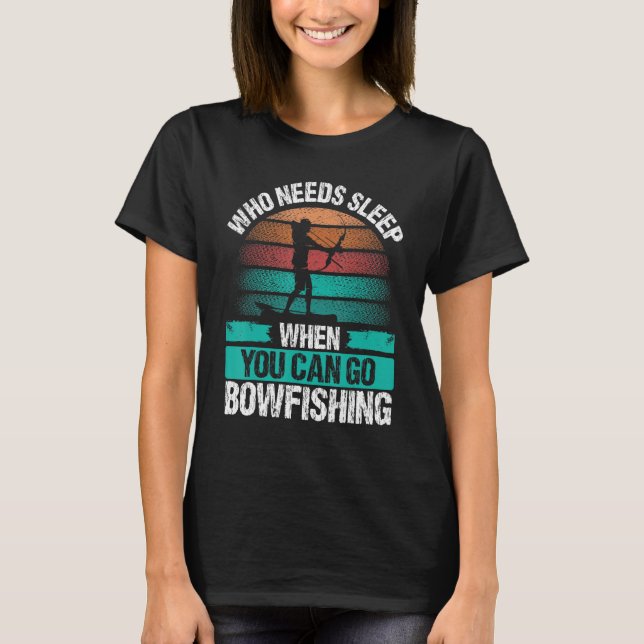 T-shirt Bowfishing Who needs Sleep Airboat Fisherman Bowfi (Devant)