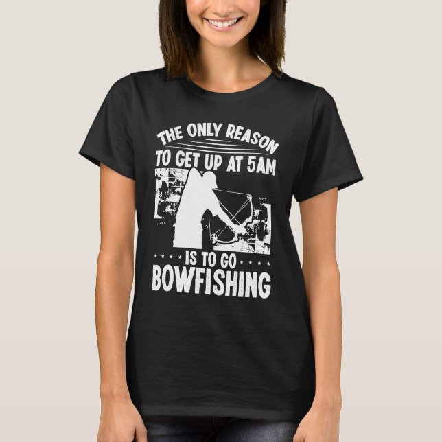 T-shirt Bowhunter Get up early Bowfishing Bowfisher Archer (Devant)