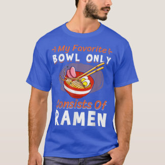 T-shirt Bowl Only Consists Of Ramen Noodles Fun Noodle Eat