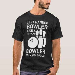 T-shirt Bowler à gauche comme un bowler régulier seulement