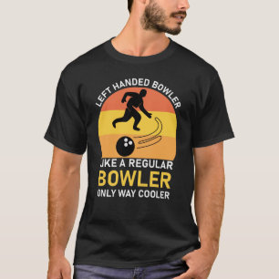 T-shirt Bowler à gauche comme un bowler régulier seulement