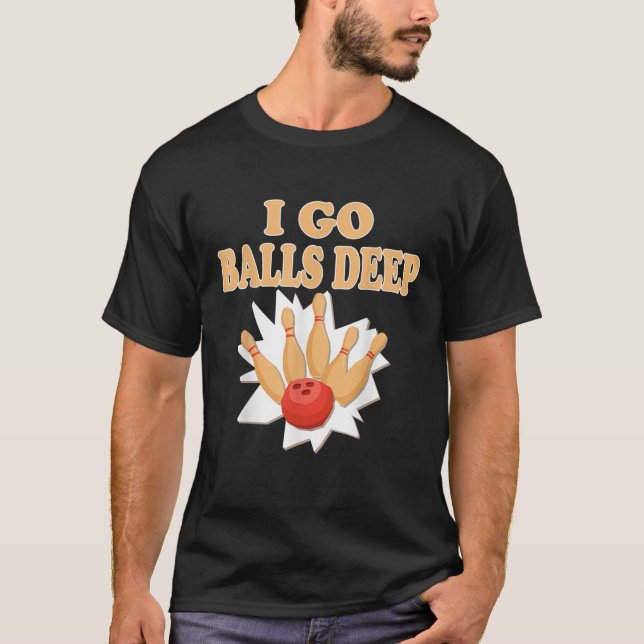 T-shirt Bowler Gift Go Balls Deep Bowling Player (Devant)