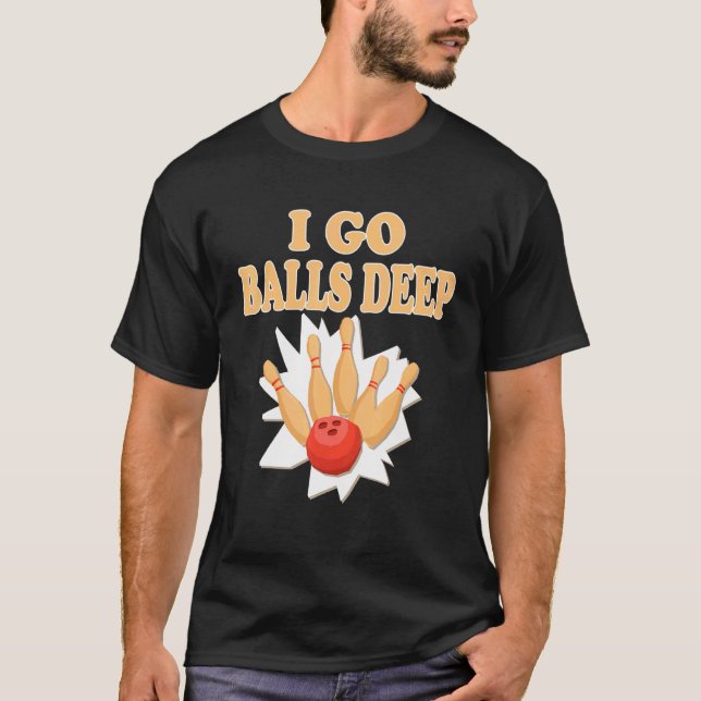 T-shirt Bowler Go Balls Deep Bowling Player (Devant)