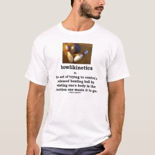 T-shirt Bowlikinetics - Loi de nom de tordre son corps