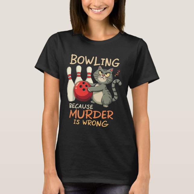T-shirt Bowling Because Murder Is Wrong Bowling Cat  (Devant)