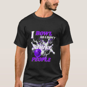 T-shirt Bowling Bowlers Pun I Bowl Donc je ne frappe pas P