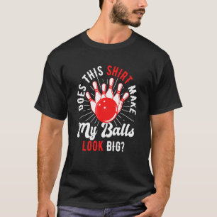 T-shirt Bowling Cela fait-il que mes boules ont l'air gran