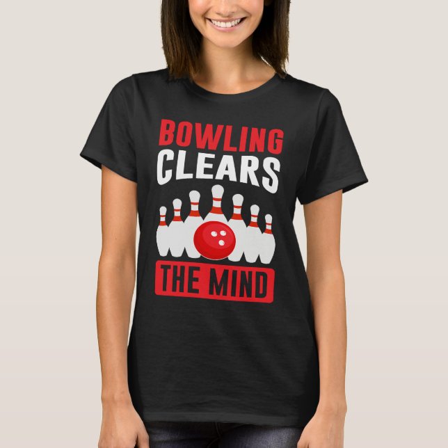 T-shirt Bowling Clears The Mind I Bowler I Bowling (Devant)