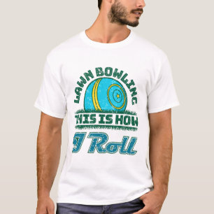 T-shirt Bowling De Pelouse C'Est Comme Ça Que Je Roule