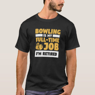 T-shirt Bowling is My Full Time Job Je suis Retraité Bowle
