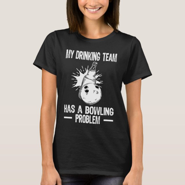 T-shirt Bowling Team My Drinking Team has a Bowling Proble (Devant)