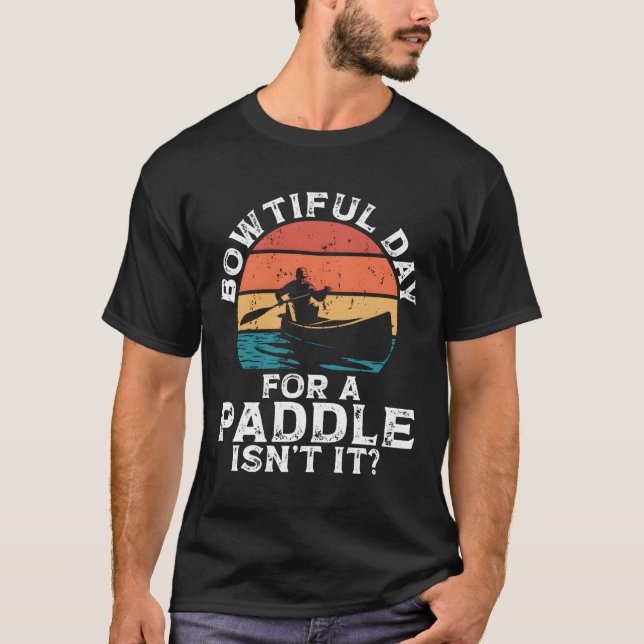 T-shirt Bowtiful Day For A Paddle Isn'T It Backprint Canoe (Devant)