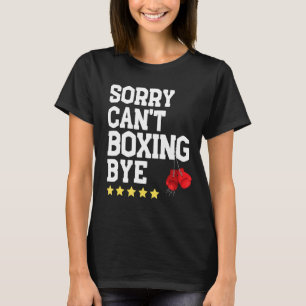 T-shirt Boxing drôle Désolé ne peut pas Boxing Bye Best Bo