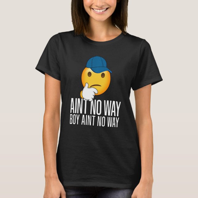 T-shirt Boy Ain T No Way Funny Trending Meme Rap Casquette (Devant)