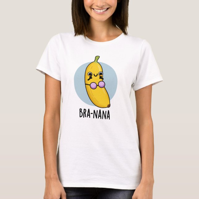 T-shirt Bra-nana Funny Banana Bra Pun (Devant)