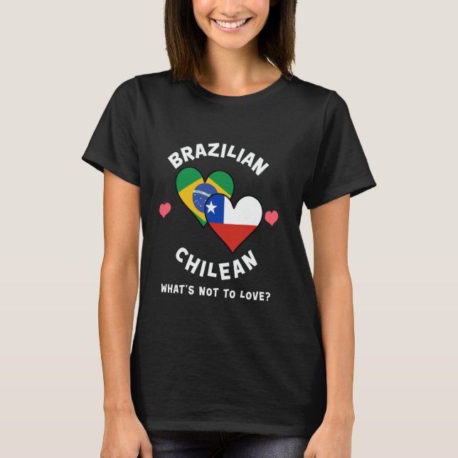 T-shirt Brazilian Chilean What's Not To Love Heart Flags (Devant)