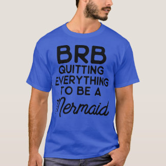 T-shirt BRB abandonne tout pour être une sirène
