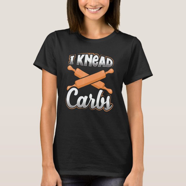 T-shirt Bread Baker Pun I Knead CarbsBread Baking (Devant)
