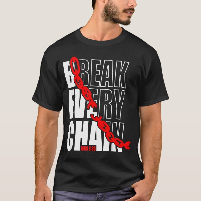 T-shirt Break Every Chain _ John 8_36 _ Bible Motivational (Devant)