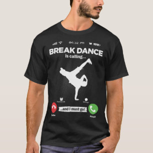 T-shirt Breake Dance Appelle Je Dois Aller Hip hop Hobby B