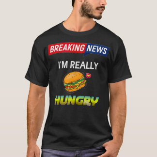 T-shirt Breaking News J'ai vraiment faim