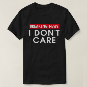 T-shirt Breaking News Je m'en fiche