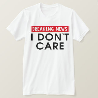 T-shirt Breaking News Je m'en fiche