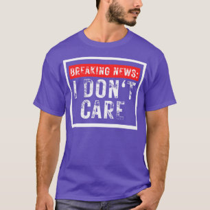T-shirt Breaking News Je ne me soucie pas drôle Sarcastiqu