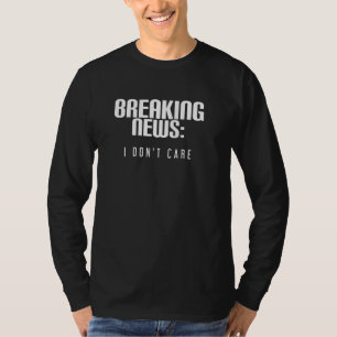 T-shirt Breaking News Je ne me soucie pas d'une citation r