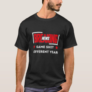 T-SHIRT BREAKING NEWS MÊME CHIIT DIFFÉRENTE ANNÉE
