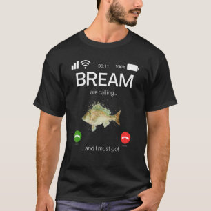 T-shirt Bream Are Calling And I Must Go Game Fishing