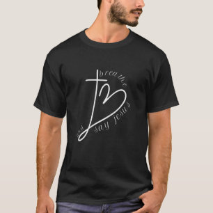 T-shirt Breathe And Say Jesus