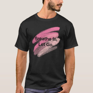 T-shirt Breathe In, Let Go - Motivation Brush Stroke Des