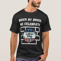 T-shirt "Brick by Brick, We Celebrate Labor Day"