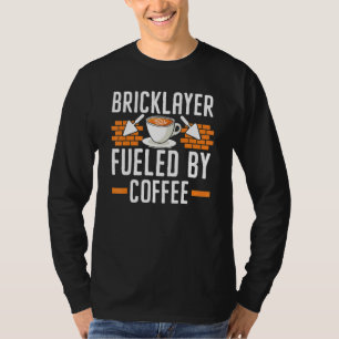 T-shirt Bricklayer Fueled By Coffee Drinker Caffeine Brick