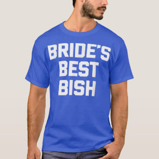 T-shirt Bride's Best Bish  funny saying bridesmaid wedding