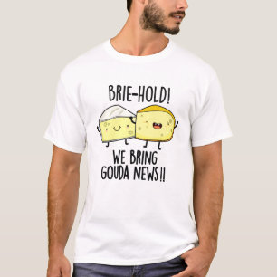 T-shirt Brie-hold Nous Apportons Gouda News Drôle Pun au f