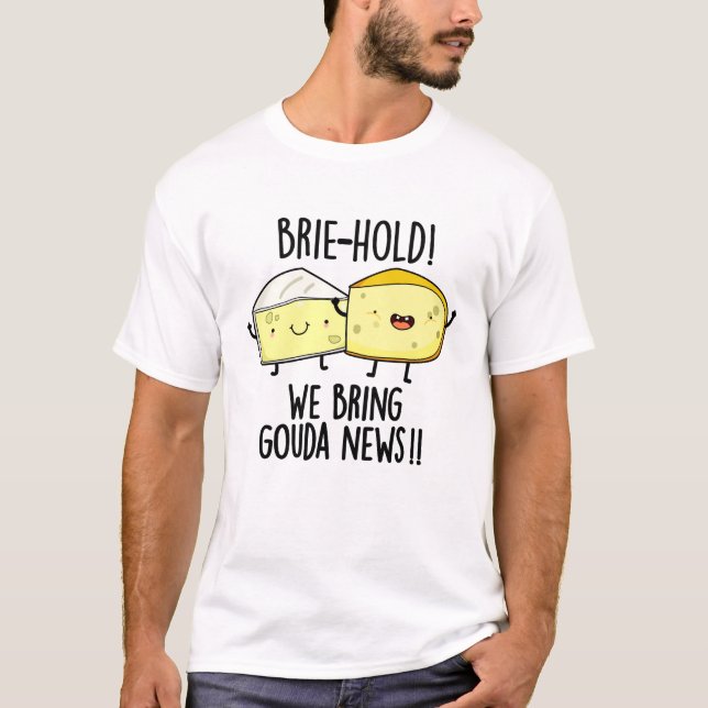 T-shirt Brie-hold Nous Apportons Gouda News Drôle Pun au f (Devant)