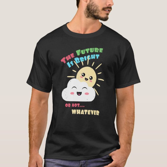 T-shirt Bright Future Or Not Whatever Cute Sun and Cloud (Devant)