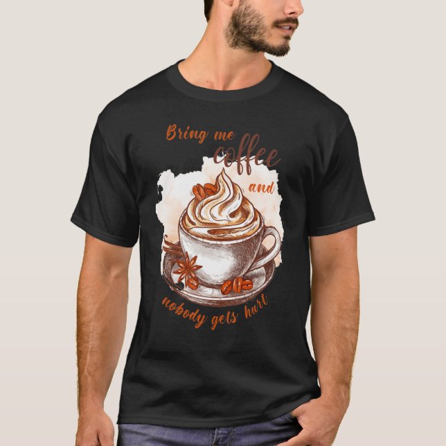 T-shirt Bring me coffee and nobody gets hurt  Caffeine (Devant)