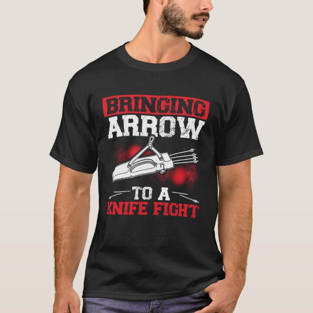 T-shirt Bringing Arrows To A Knife Fight Bow and Arrow Arc (Devant)