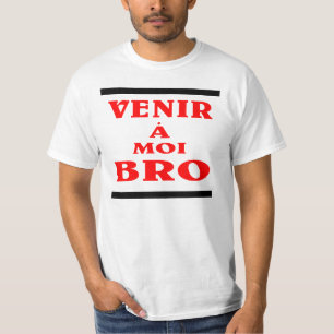 T-shirt bro de moi d'à de venir ; venez à moi bro en